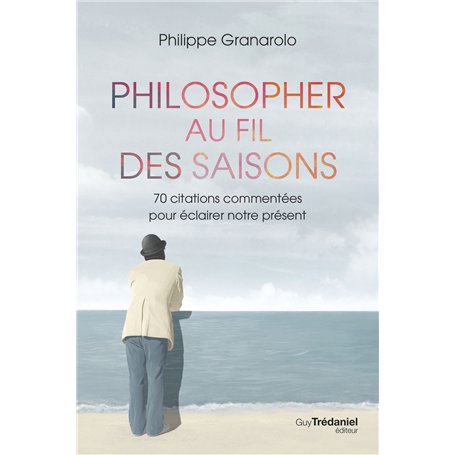 Philosopher au fil des saisons - 70 citations commentées pour éclairer notre présent