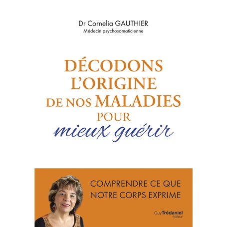 Décodons l'origine de nos maladies pour mieux guérir