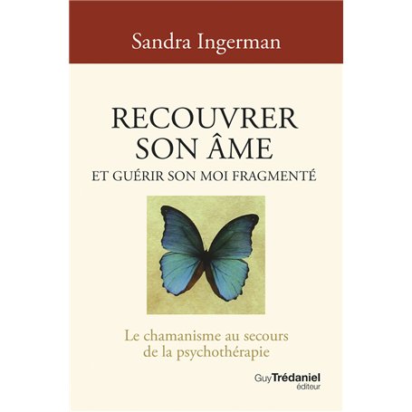 Recouvrer son âme et guérir son moi fragmenté - Le chamanisme au secours de la psychothérapie - 8ème édition