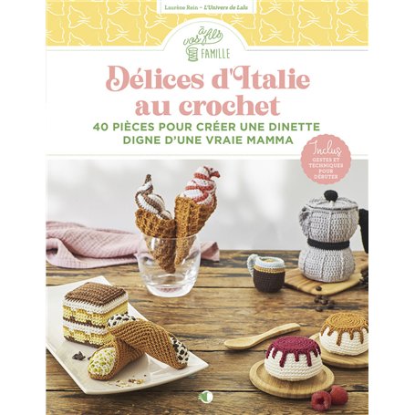 Délices d'Italie au crochet - 40 pièces pour créer une dinette digne d'une vraie Mamma