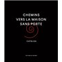 CHEMINS VERS LA MAISON SANS PORTE CATALÀA
