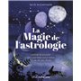 La magie de l'astrologie - Utiliser le pouvoir des planètes pour créer la vie de ses rêves