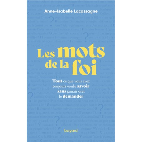 Les mots de la foi - Tout ce que vous avez toujours voulu savoir sans jamais oser le demander