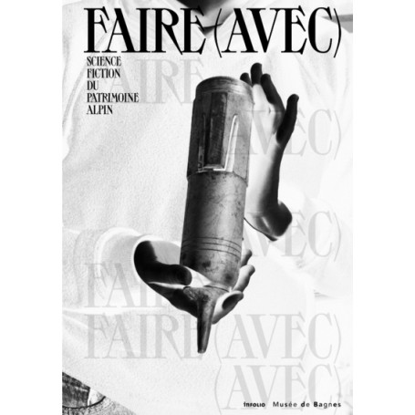 Faire (avec) - Science fiction du patrimoine alpin