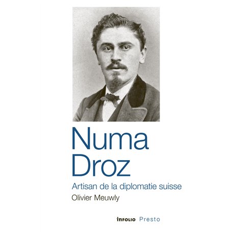 Numa Droz - Artisan de la diplomatie suisse