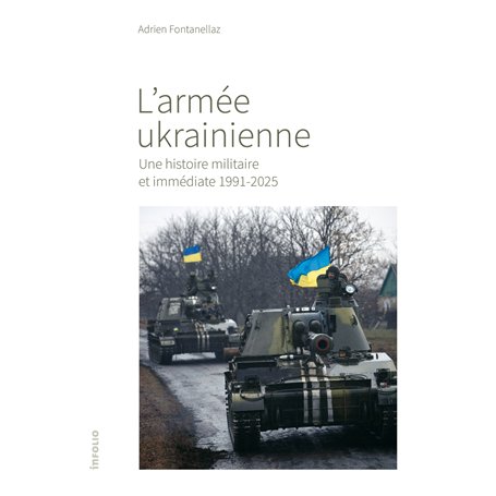 L'armée ukrainienne - Une histoire militaire et immédiate 1991-2025