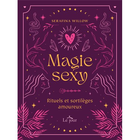 MAGIE SEXY - Rituels et sortilèges amoureux