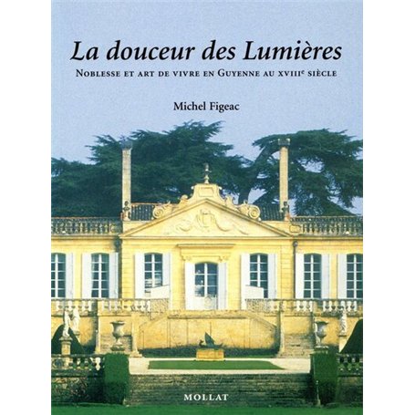 La Douceur des Lumières : Noblesse et art de vivre en Guyenne au 18ème siècle 25,44 €