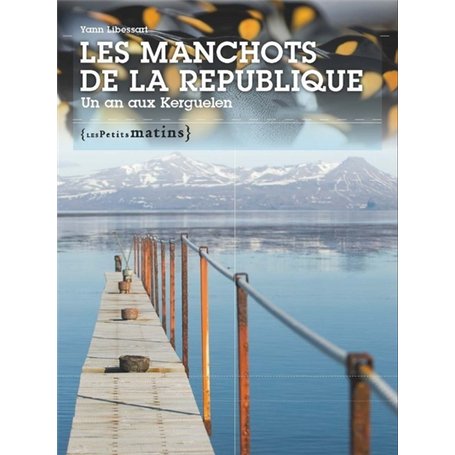 Les Manchots de la République. Un an aux Kerguelen 26,42 €
