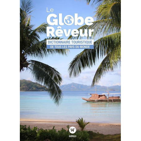 Globe rêveur - Dictionnaire touristique de tous les pays du monde -14ème édition