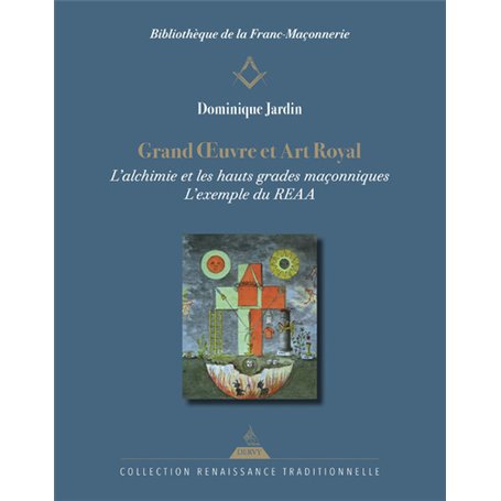 Grand OEuvre et Art Royal - L'alchimie et les hauts grades maçonniques : l'exemple du REAA