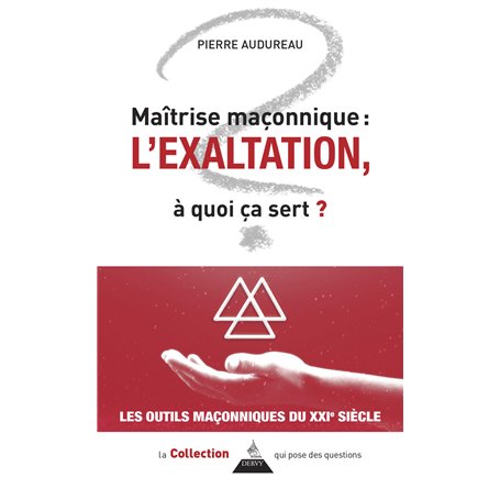 Maîtrise maçonnique : l'exaltation - À quoi ça sert ?