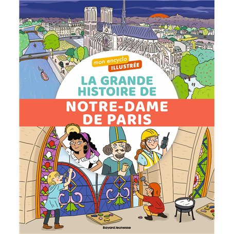 Mon encyclo illustrée. La grande histoire de Notre-Dame de Paris