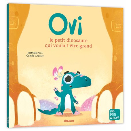 OVI LE PETIT DINOSAURE QUI VOULAIT ETRE GRAND