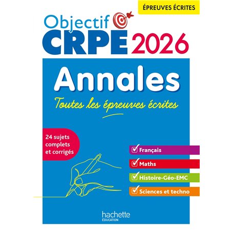 Objectif CRPE - Annales Toutes les épreuves écrites : Français-Maths-HG-Sciences et technologie 2026
