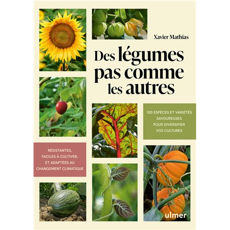 Des légumes pas comme les autres - 100 espèces et variétés savoureuses pour diversifier vos cultures