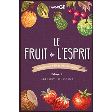 Le Fruit de l'Esprit Volume 2: Comment avoir l'ADN de votre Pere Celeste