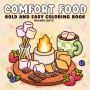 Comfort Food: Bold and Easy Coloring Book for Adults and Teens
