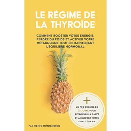 Le Régime de la Thyroïde: Comment booster votre énergie, perdre du poids et activer votre métabolisme tout en maintenant l'équil