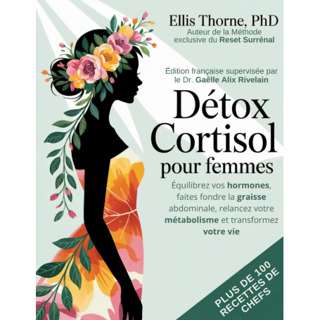 Détox Cortisol pour Femmes: Équilibrez vos hormones, faites fondre la graisse abdominale, relancez votre métabolisme et transfor