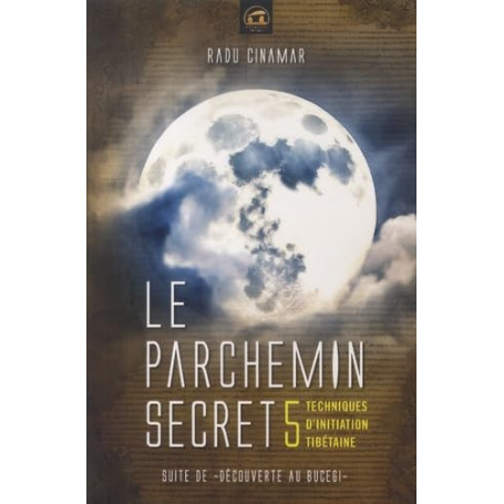 Le Parchemin Secret: 5 techniques d'initiation tibétaine