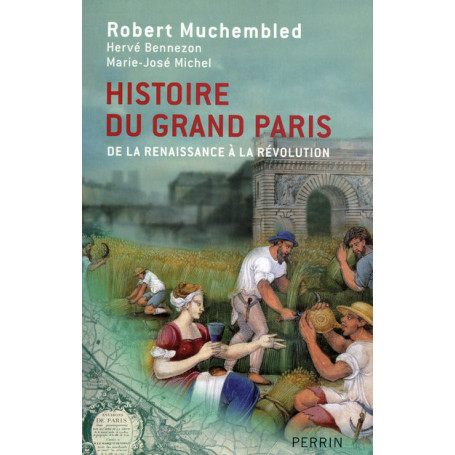 Histoire du grand Paris de la Renaissance à la révolution