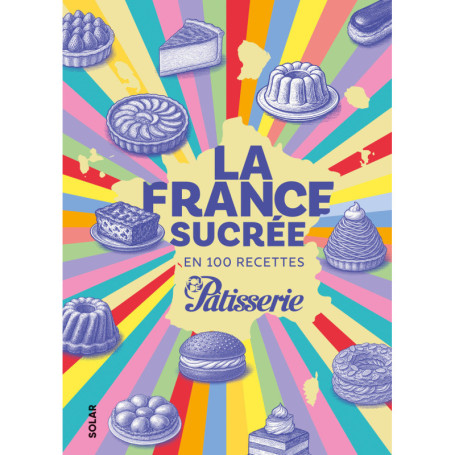 La France sucrée en 100 recettes