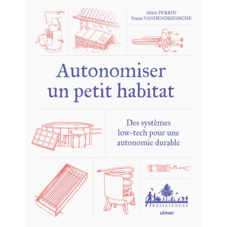 Autonomiser un petit habitat - Des systèmes low-tech pour une autonomie durable