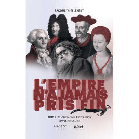 L'Empire n'a jamais pris fin - Tome 2 De Rabelais à la révolution - suivi de : Quid de Sade ?