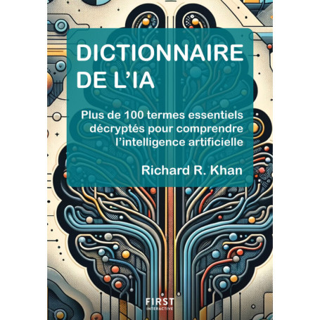 Dictionnaire de l'IA - Plus de 100 termes essentiels décryptés pour comprendre l'intelligence artificielle
