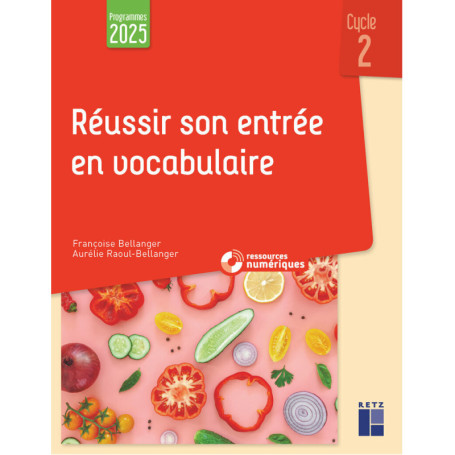 Réussir son entrée en vocabulaire Cycle 2 - Programmes 2025 + ressources numériques