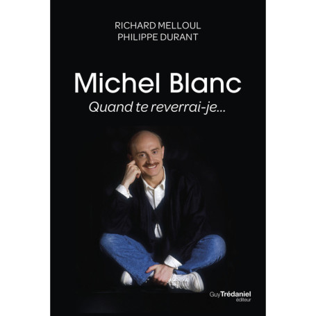 Michel Blanc, quand te reverrai-je...