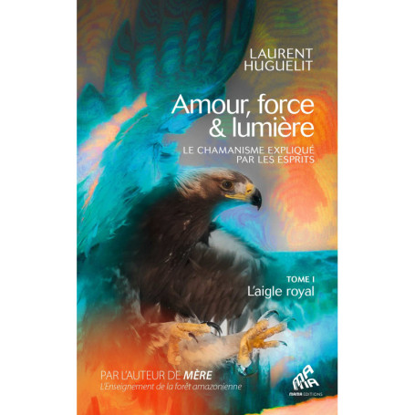 Amour, force & lumière, Le chamanisme expliqué par les esprits