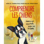 Comprendre les chiens - Oubliez tout ce que vous pensez savoir sur les chiens