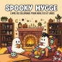 Spooky Hygge: Livre de coloriage pour adultes et ados avec des chats mignons et effrayants, des citrouilles et des scènes hygge 
