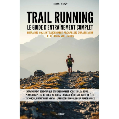 Trail running : Le guide d’entraînement complet: Entraînez-vous intelligemment, progressez durablement et dépassez vos limites