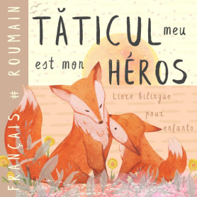 Tăticul meu Livre bilingue roumain français pour enfants: Cărți românești pentru copii Apprendre le roumain, Vocabulaire simple 