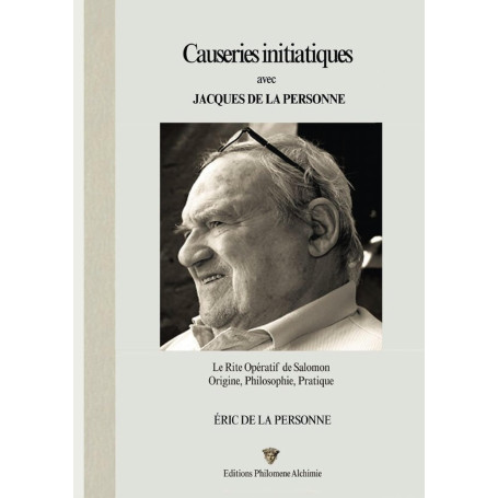 Causeries initiatiques avec Jacques de La Personne: Le Rite Opératif de Salomon Origine, Philosophie, Pratique