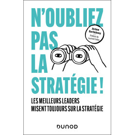 N'oubliez pas la stratégie !: Les meilleurs leaders misent toujours sur la stratégie