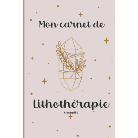 Carnet de Lithothérapie : Journal pour Passionnés de Pierres et Minéraux
