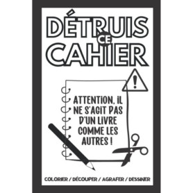 Détruis ce carnet : Amuse-toi à colorier, découper et saccager !