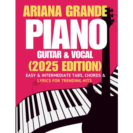 Ariana Grande : Recueil de Chansons pour Piano, Guitare et Voix - Édition 2025