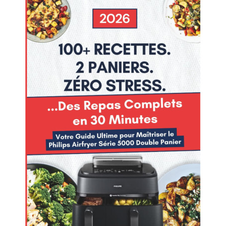 Livre de Cuisine Philips Airfryer 5000 : 100 Recettes pour Maîtriser la Cuisson Double Panier