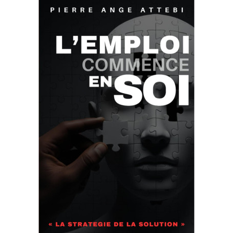 L'Emploi Commence en Soi : Stratégie pour Devenir un Candidat Solution