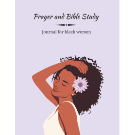 Prayer and Bible Study Journal for Black Women: A GUIDED JOURNAL for BIBLE STUDY, SERMONS, and PRAYER