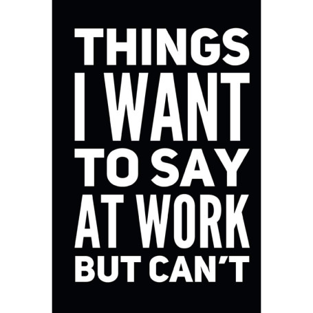 Carnet Humoristique pour Collègues - Things I Want To Say at Work But Can't
