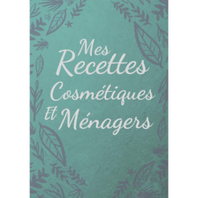 Carnet de Recettes Cosmétiques et Ménagers - 100 Recettes Naturelles à Compléter