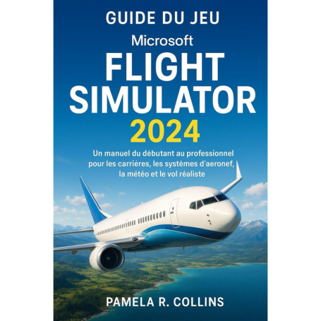 Guide complet du Microsoft Flight Simulator 2024 pour pilotes débutants et avancés