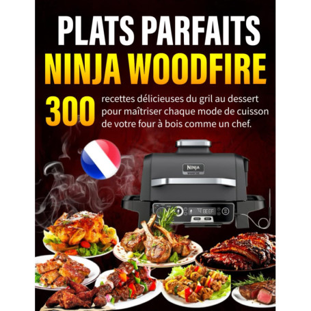 Le Grand Livre du Ninja Woodfire : 300 Recettes Savoureuses au Gril et au Fumoir