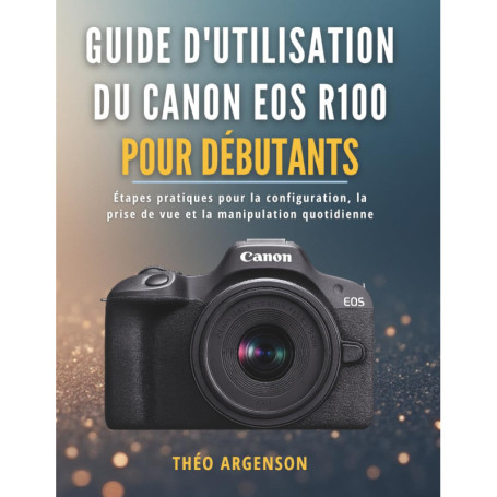 Guide Pratique pour Débutants du Canon EOS R100